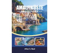 AMALFIKÜSTE REISEFÜHRER 2026: Ihr Reiseführer für Positano, Capri, Ravello, Strände und landschaftliche Abenteuer