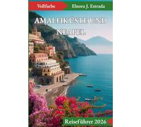 AMALFIKÜSTE UND NEAPEL REISEFÜHRER 2026: Wohin Sie gehen, was Sie sehen und wie Sie Italiens glitzernde Küste genießen können (Estrada's Explorer Guides (German Edition))