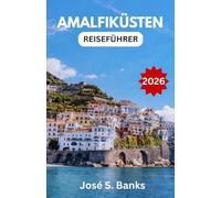 AMALFIKÜSTEN-REISEFÜHRER 2026: Eine umfassende Erkundung der Küstenorte, malerischen Routen und des kulturellen Erbes Süditaliens