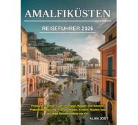 AMALFIKÜSTEN REISEFÜHRER 2026: Positano, Ravello, Capri, Pompeji, Neapel und Sorrent: Praktische Planung, Transporttipps, Kosten, Routen und wichtige Reisehinweise vor Ort