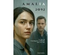 Amalia 2092 - Le jour où l'intelligence artificielle aura une âme