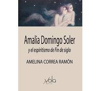 Amalia Domingo Soler y el espiritismo de Fin de siglo (VOLA)