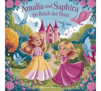 Amalia und Saphira im Reich der Feen: Geschichten Malbuch für kleine Prinzessinen (Malbücher mit Mehrwert)
