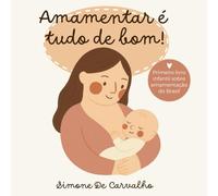 Amamentar é tudo de bom: Uma história encantadora sobre o valor do leite materno e do amor entre mãe e bebê (O neném quer mamar!)