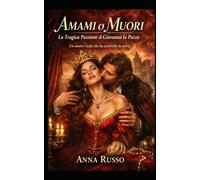 AMAMI o MUORI - La Tragica Passione di Giovanna la Pazza: Un amore reale che ha sconvolto la storia (Amore e Potere)