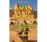 Aman and Empire: Diplomacy, Treaties, and the Rise of Early Islam (570-661 CE) (Islam in the World)