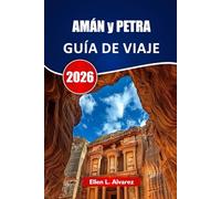AMÁN y PETRA GUÍA DE VIAJE 2026: Descubre ruinas antiguas, paisajes desérticos, gastronomía local, lugares culturales y consejos para planificar tu viaje por Jordania