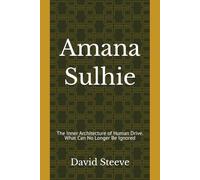 Amana Sulhie: The Inner Architecture of Human Drive. What Can No Longer Be Ignored