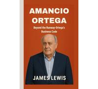 AMANCIO ORTEGA: Beyond The Runway- Ortega's Business Code