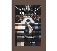 AMANCIO ORTEGA BIOGRAPHY: The Mastermind Behind Zara’s Global Fashion Empire