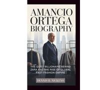AMANCIO ORTEGA BIOGRAPHY: The Quiet Billionaire Behind Zara and the Rise of the Global Fast-Fashion Empire
