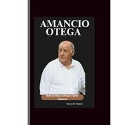 Amancio Ortega: Built in Silence-Ortega’s Quiet Takeover