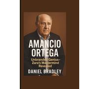 AMANCIO ORTEGA: Unbranded Genius - Zara's Mastermind Revealed