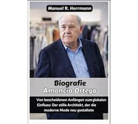 Amancio Ortega: Von bescheidenen Anfängen zum globalen Einfluss: Der stille Architekt, der die moderne Mode neu gestaltete