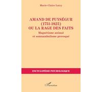 Amand de Puységur (1751-1825) ou la rage des faits: Magnétisme animal et somnambulisme provoqué (Encyclopédie Psychologique)