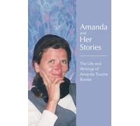 Amanda and Her Stories: The Life and Writings of Amanda Touche Bowler
