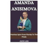AMANDA ANISIMOVA: Fearless Spin-From Florida To The Finals