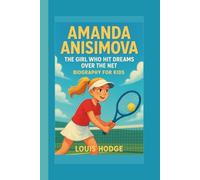 AMANDA ANISIMOVA: THE GIRL WHO HIT DREAMS OVER THE NET: BIOGRAPHY FOR KIDS