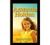 AMANDA HOLDEN: The Little Girl Who Dared to Dream - An Inspiring Children’s Biography About Courage, Confidence, and Kindness.