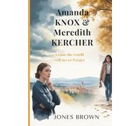 Amanda Knox & Meredith kercher: A case the world will never forget