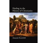 Amanda Porterfield Healing in the History of Christianity (Tapa blanda)