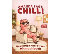 Amanda sagt: CHILL Das lustiges Anti-Stress Mitmach-Buch: nur für Frauen - witzige Selbsttests und kleine Übungen für mehr Entspannung im Alltag. Die ... Freundinnen oder die Lieblingskollegin
