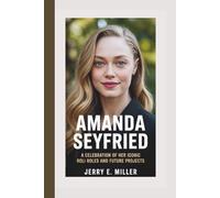 AMANDA SEYFRIED: A Celebration of Her Iconic Roles and Future Projects