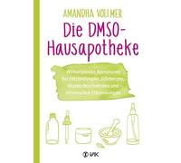 Amandha Vollmer Die DMSO-Hausapotheke: Wirkungsvolle Rezepturen be (Tapa blanda)