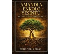 Amandla Enkolo Yesintu: The Power of Indigenous Faith: Restoring Identity, Truth, and Connection to God