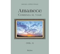 Amanece. Comienza el viaje (vol. I)