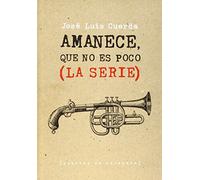 Amanece, que no es poco (La serie) [Tapa dura] Cuerda Martínez, José Luis and Costa Vila, Jordi