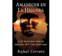 Amanecer en La Higuera: Los secretos tras la muerte del Che Guevara