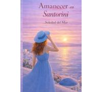 Amanecer en Santorini: Una historia sobre renacer, amor y segundas oportunidades