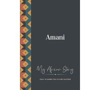 Amani Daily Planner: My African Story: 300-page 6x9 Guided Journal for Daily Goal Setting and Success Planning, Weekly Introspection
