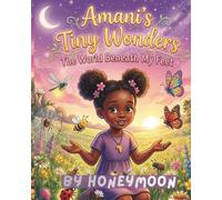 Amani’s Tiny Wonders: The World Beneath My Feet: A Story of Kindness, Discovery, and Learning to See the Magic in the Small