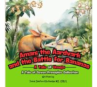 Amani the Aardvark and the Battle for Bananas: A Tale of Umoja (A Tale of Seven Principles Collection)