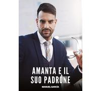 Amanta e il Suo Padrone: Racconti Erotici Gay di Sesso Esplicito per Uomini Adulti