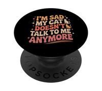 Amante de los Gatos Divertidos Memes De Gatos Estoy Triste Mi Gato No Habla PopSockets PopGrip Adhesivo