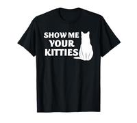 Amante de los Gatos Show Me Your Kitties Funny Kitty Pet Humor Cita Camiseta