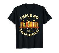 Amante de los Libros Funny Bookworm «I Have No Shelf Control» Camiseta
