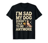 Amante de los Perros Memes Divertidos de Perros Estoy Triste Mi Perro no me Habla Camiseta