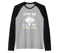Amante de los Perros Stop Me I'Ll Pet Your Dog Puppy Cuddler Camiseta Manga Raglan