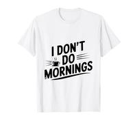 Amante del café Divertido de I Don't Do Mornings Camiseta
