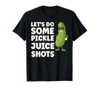Amante divertido del jugo de pepinillos Vamos a hacer algunos tragos de jugo de pepinillo Camiseta