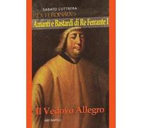 Amanti e bastardi di re Ferrante I. Il vedovo allegro (Le corti d'amore)