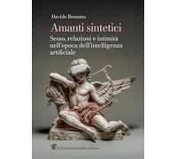 Amanti sintetici. Sesso, relazioni e intimità nell'epoca dell'intelligenza artificiale (Graffiti)