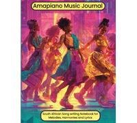 Amapiano Music Journal: South African Songwriting Notebook for Melodies, Harmonies, and Lyrics