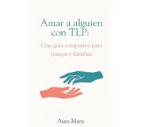 Amar a alguien con TLP: Una guía compasiva para parejas y familias