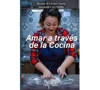 Amar a través de la Cocina: Recetas de cocina casera saludable y sin gluten