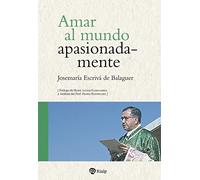 Amar al mundo apasionadamente (Libros de Josemaría Escrivá de Balaguer)